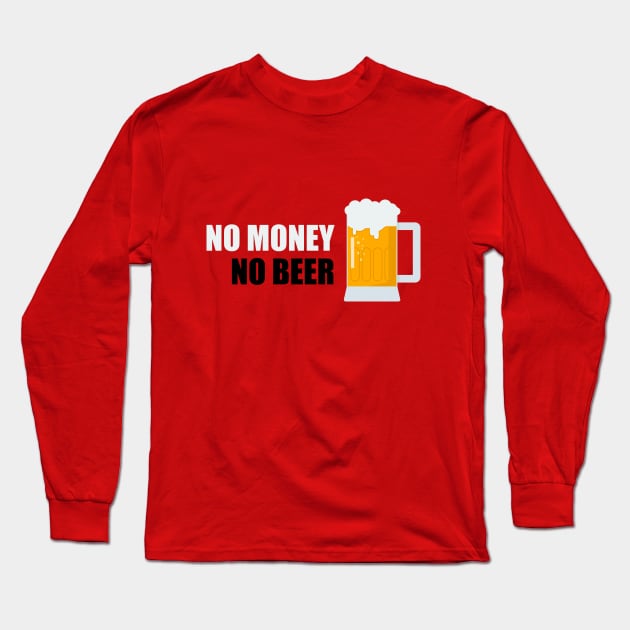 No money, no beer Long Sleeve T-Shirt by APDesign